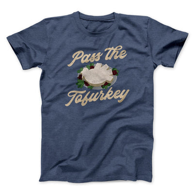 Pass The Tofurkey Funny Thanksgiving Men/Unisex T-Shirt Heather Navy | Funny Shirt from Famous In Real Life