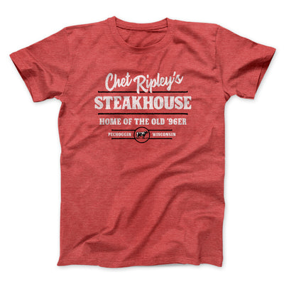 Chet Ripley's Steakhouse Funny Movie Men/Unisex T-Shirt Heather Red | Funny Shirt from Famous In Real Life
