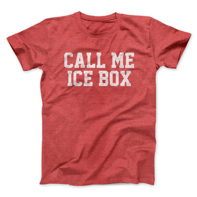 Call Me Ice Box Funny Movie Men/Unisex T-Shirt Heather Red | Funny Shirt from Famous In Real Life