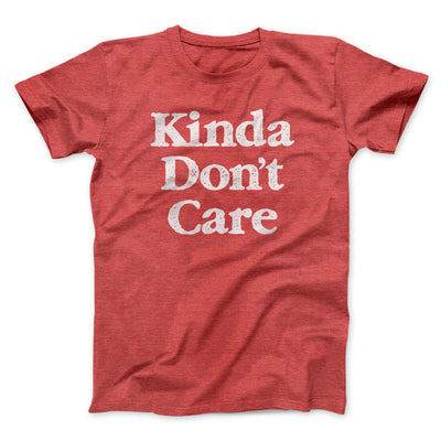 Kinda Don't Care Men/Unisex T-Shirt Heather Red | Funny Shirt from Famous In Real Life