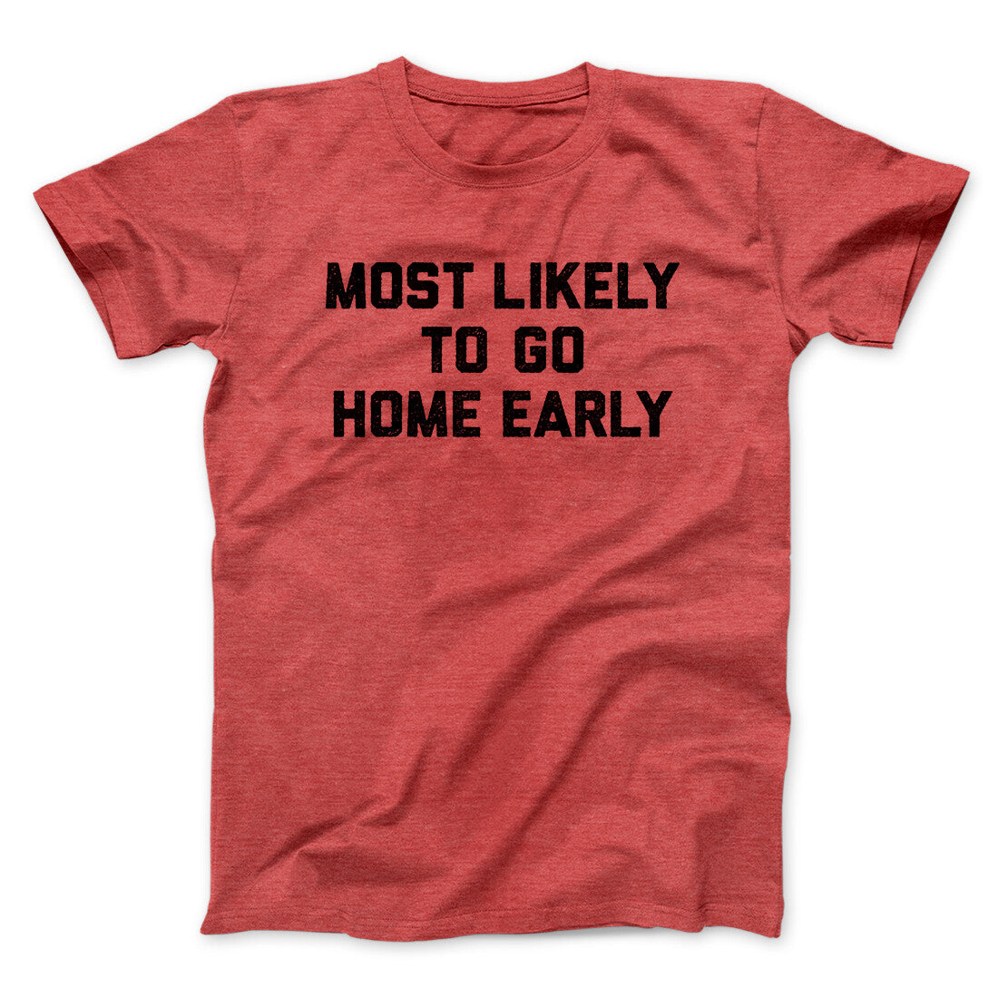 Most Likely To Leave Early Funny Men/Unisex T-Shirt | Funny Shirt from Famous In Real Life