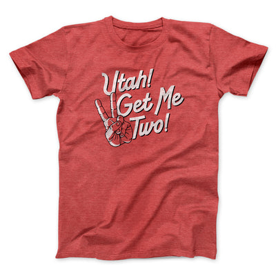 Utah Get Me Two Funny Movie Men/Unisex T-Shirt Heather Red | Funny Shirt from Famous In Real Life
