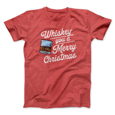 Whiskey You A Merry Christmas Men/Unisex T-Shirt Heather Red | Funny Shirt from Famous In Real Life