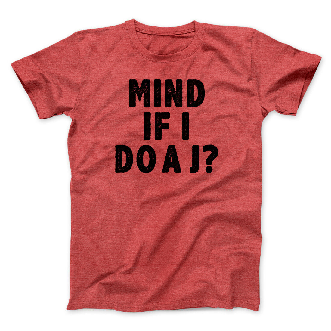 Mind If I Do A J Funny Movie Men/Unisex T-Shirt | Funny Shirt from Famous In Real Life