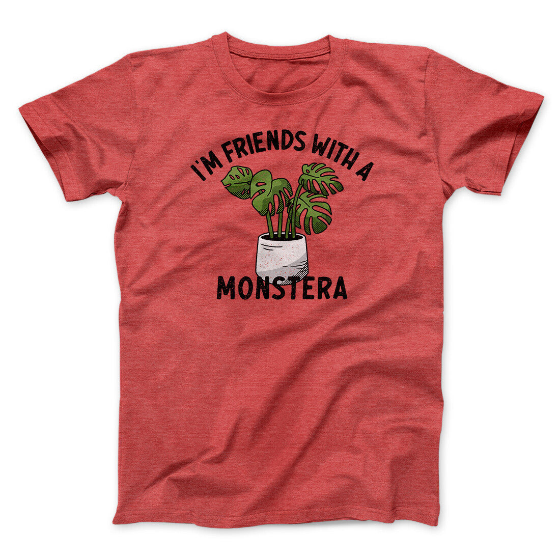 I’m Friends With A Monstera Funny Men/Unisex T-Shirt | Funny Shirt from Famous In Real Life