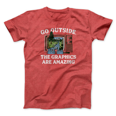 Go Outside The Graphics Are Amazing Funny Men/Unisex T-Shirt Heather Red | Funny Shirt from Famous In Real Life