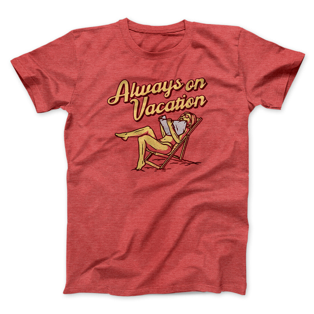 Always On Vacation Men/Unisex T-Shirt | Funny Shirt from Famous In Real Life
