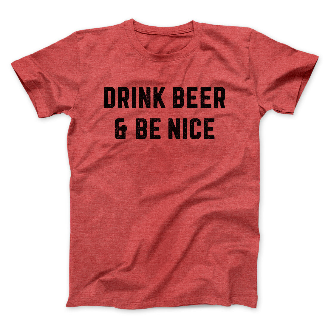 Drink Beer And Be Nice Men/Unisex T-Shirt | Funny Shirt from Famous In Real Life