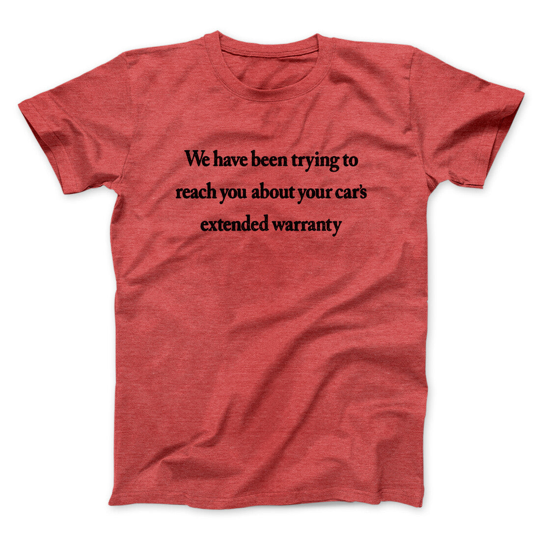 We Have Been Trying To Reach You About Car’s Extended Warranty Funny Men/Unisex T-Shirt | Funny Shirt from Famous In Real Life