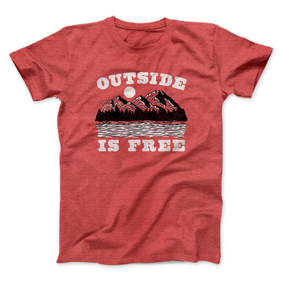 Outside Is Free Men/Unisex T-Shirt Heather Red | Funny Shirt from Famous In Real Life
