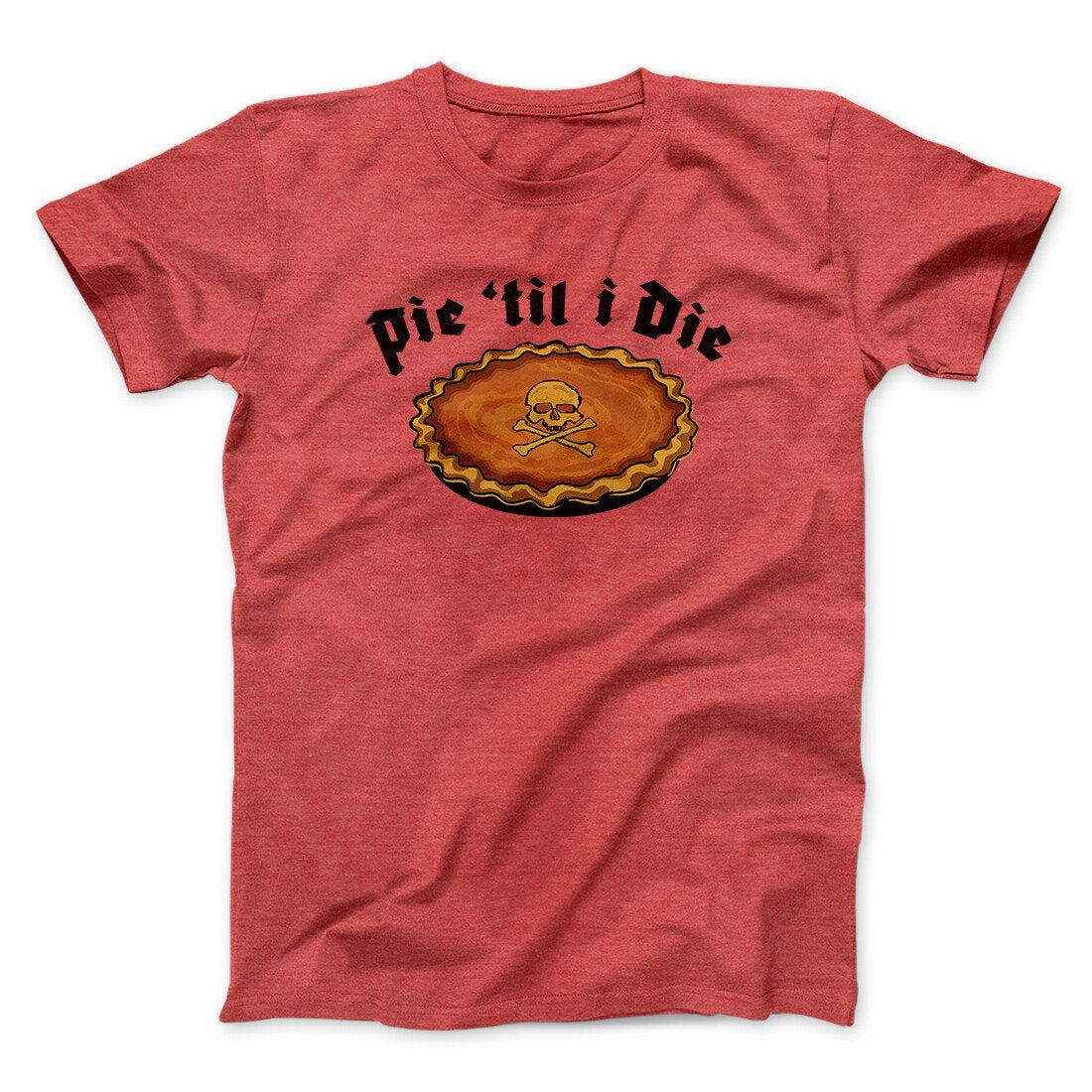 Pie Til I Die Funny Thanksgiving Men/Unisex T-Shirt | Funny Shirt from Famous In Real Life