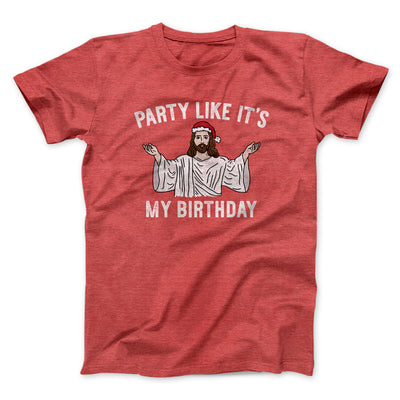 Party Like It's My Birthday Men/Unisex T-Shirt Heather Red | Funny Shirt from Famous In Real Life