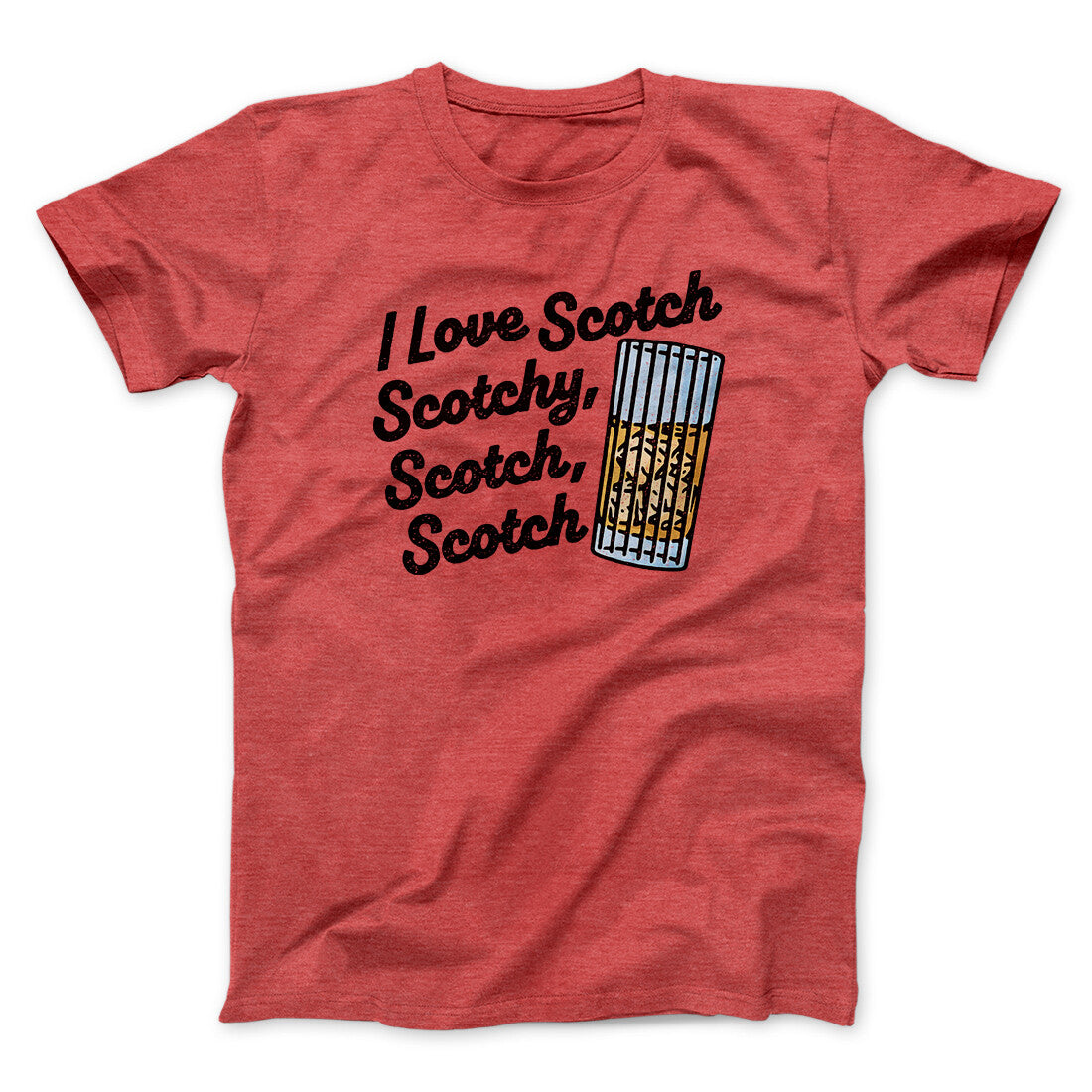 I Love Scotch - Scotchy Scotch Scotch Funny Movie Men/Unisex T-Shirt | Funny Shirt from Famous In Real Life