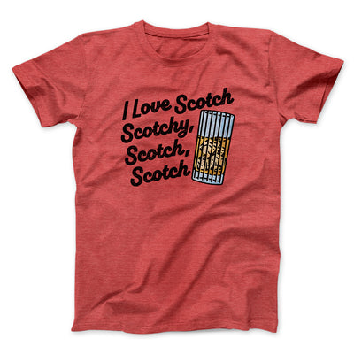 I Love Scotch - Scotchy Scotch Scotch Funny Movie Men/Unisex T-Shirt Heather Red | Funny Shirt from Famous In Real Life