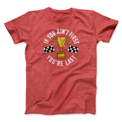 If You Ain’t First You’re Last Funny Movie Men/Unisex T-Shirt Heather Red | Funny Shirt from Famous In Real Life