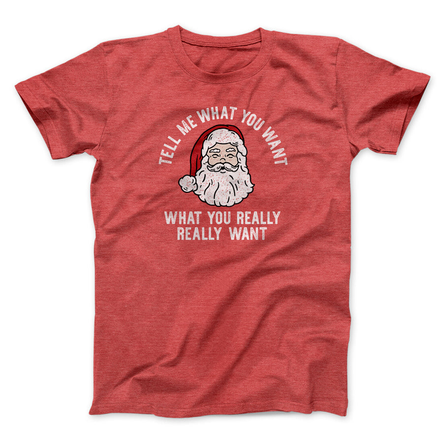 Tell Me What You Want, What You Really Really Want Men/Unisex T-Shirt Heather Red | Funny Shirt from Famous In Real Life