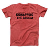 Kidnapping The Groom Men/Unisex T-Shirt Heather Red | Funny Shirt from Famous In Real Life