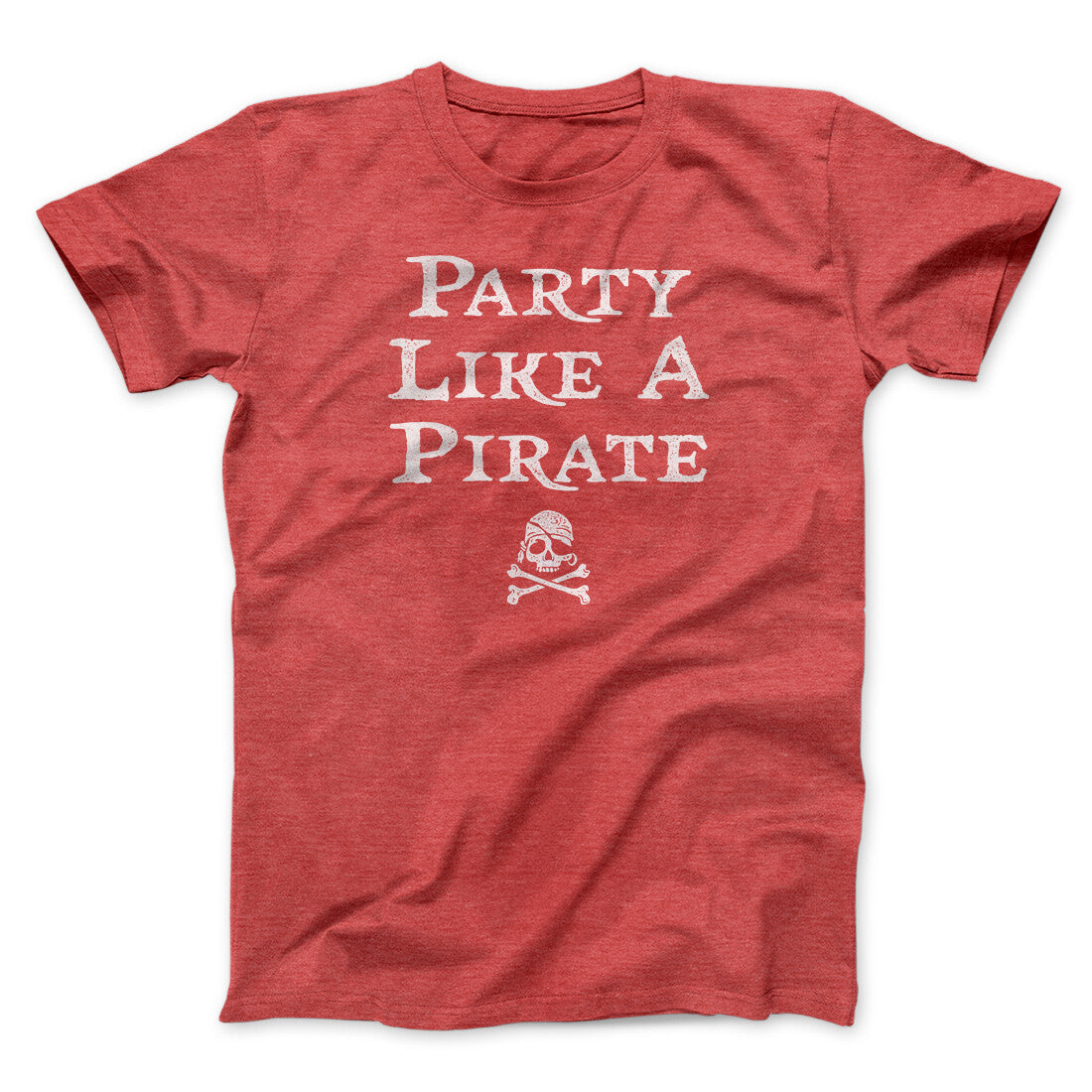 Party Like A Pirate Men/Unisex T-Shirt | Funny Shirt from Famous In Real Life