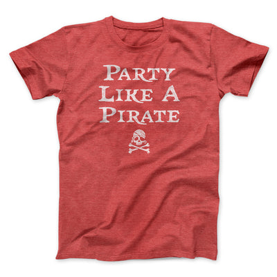 Party Like A Pirate Men/Unisex T-Shirt Heather Red | Funny Shirt from Famous In Real Life