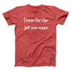 Dress For The Job You Want Funny Men/Unisex T-Shirt Heather Red | Funny Shirt from Famous In Real Life