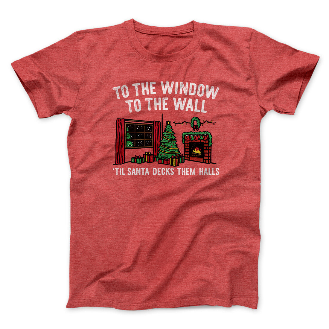 To The Window, To The Wall, ’Til Santa Decks Them Halls Men/Unisex T-Shirt Heather Red | Funny Shirt from Famous In Real Life