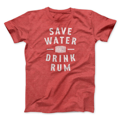 Save Water Drink Rum Men/Unisex T-Shirt Heather Red | Funny Shirt from Famous In Real Life
