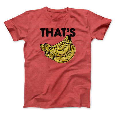 That's Bananas Funny Men/Unisex T-Shirt Heather Red | Funny Shirt from Famous In Real Life