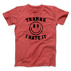 Thanks I Hate It Funny Men/Unisex T-Shirt Heather Red | Funny Shirt from Famous In Real Life