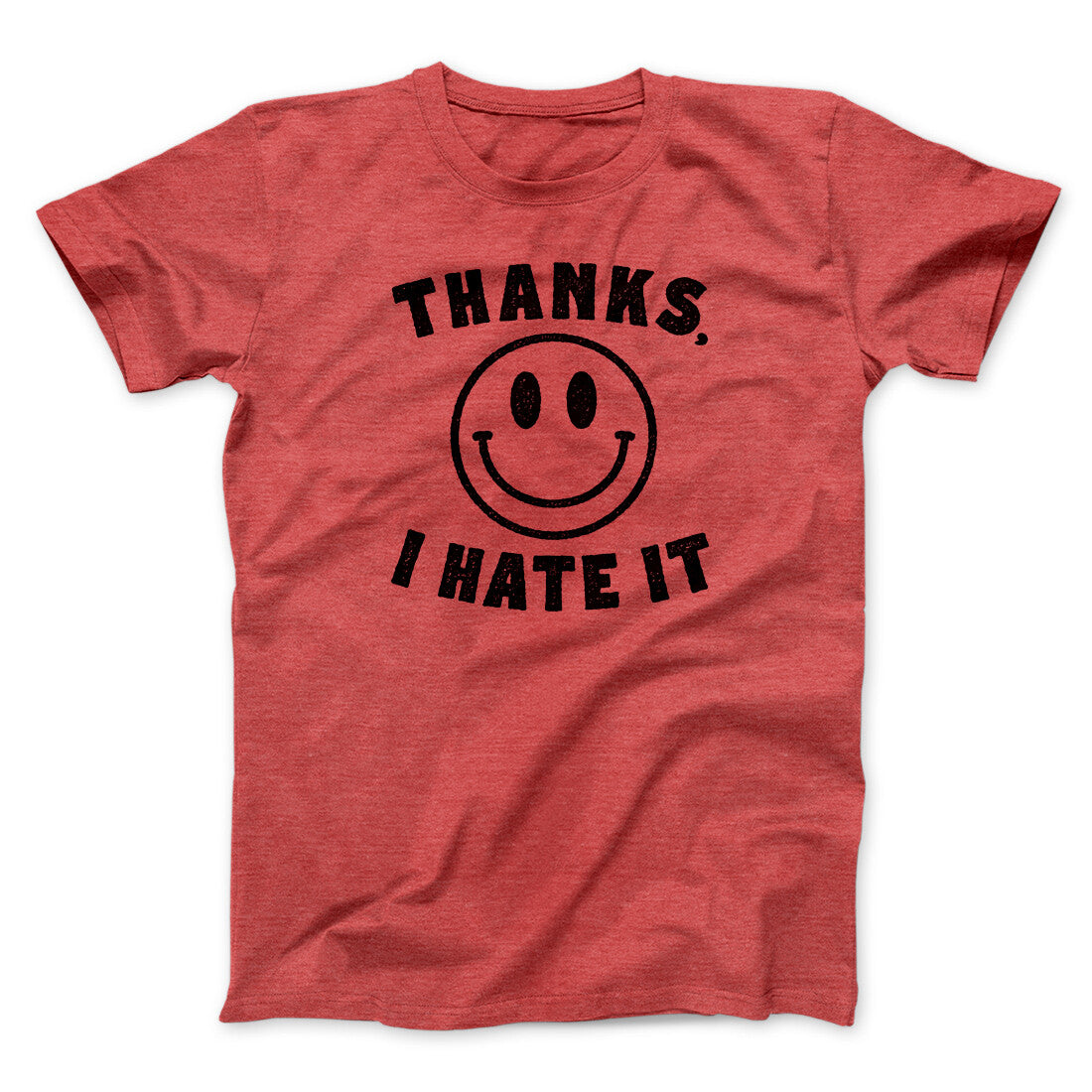 Thanks I Hate It Funny Men/Unisex T-Shirt | Funny Shirt from Famous In Real Life