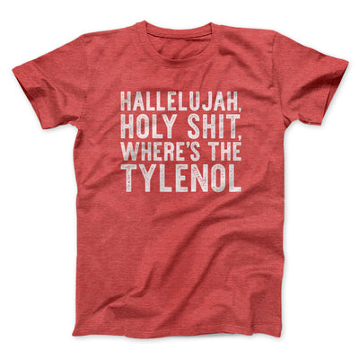 Hallelujah Holy Shit Where’s The Tylenol Funny Movie Men/Unisex T-Shirt | Funny Shirt from Famous In Real Life