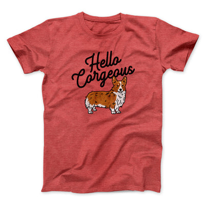 Hello Corgeous Men/Unisex T-Shirt Heather Red | Funny Shirt from Famous In Real Life