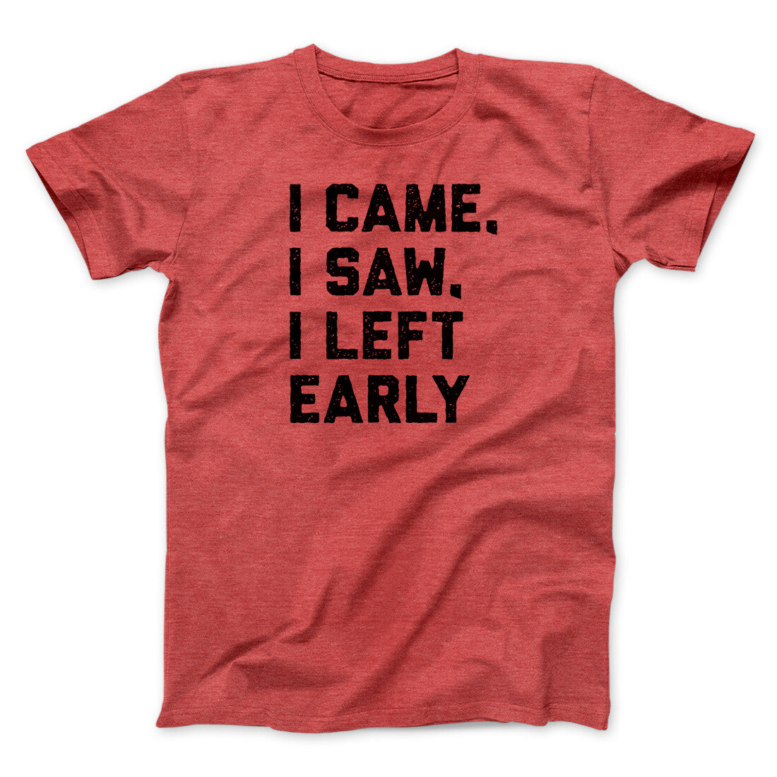 I Came I Saw I Left Early Funny Men/Unisex T-Shirt | Funny Shirt from Famous In Real Life