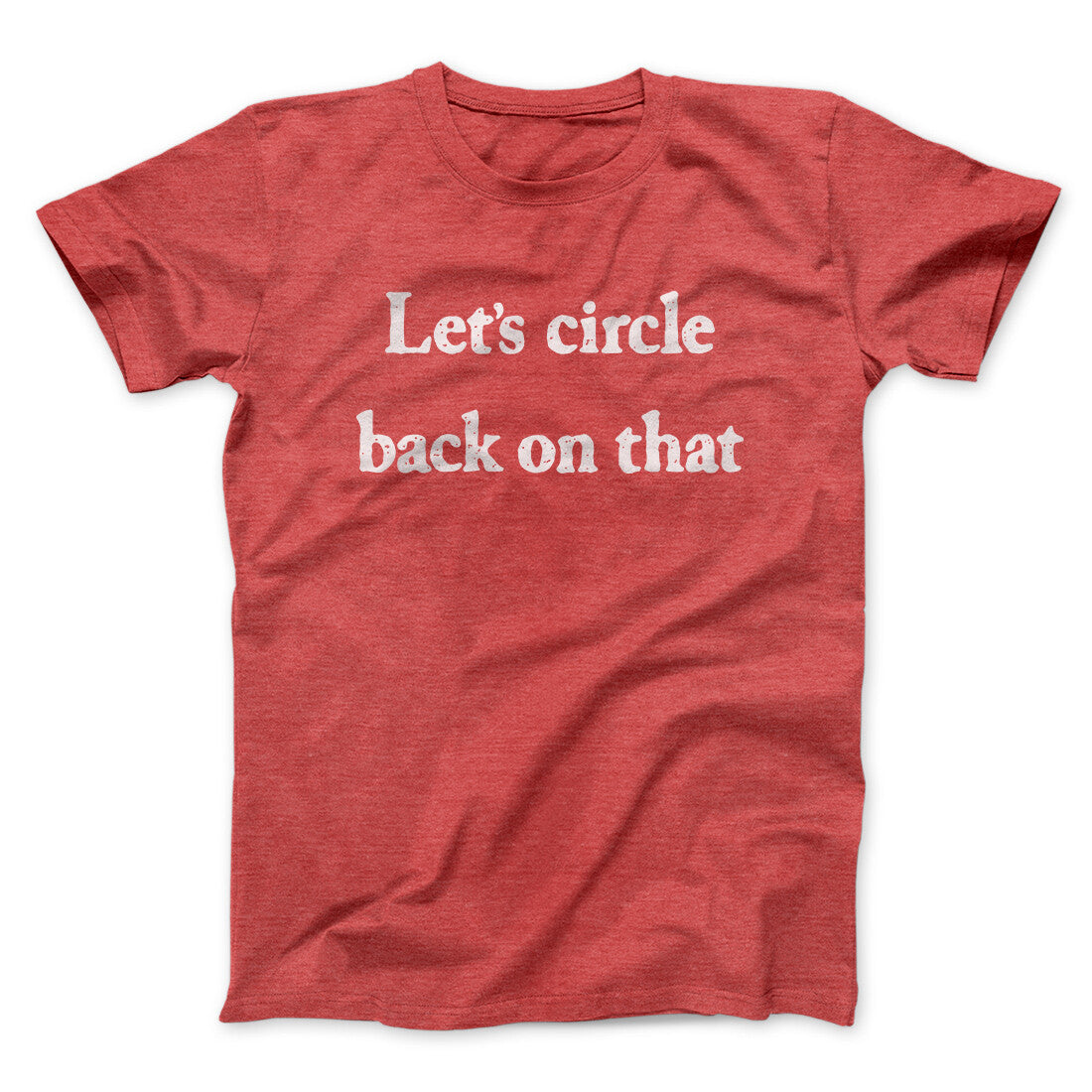 Let’s Circle Back On That Funny Men/Unisex T-Shirt Heather Red | Funny Shirt from Famous In Real Life