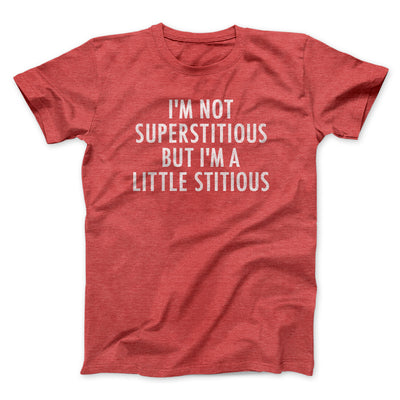 I’m Not Superstitious But I’m A Little Stitious Men/Unisex T-Shirt Heather Red | Funny Shirt from Famous In Real Life