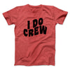 I Do Crew Men/Unisex T-Shirt Heather Red | Funny Shirt from Famous In Real Life