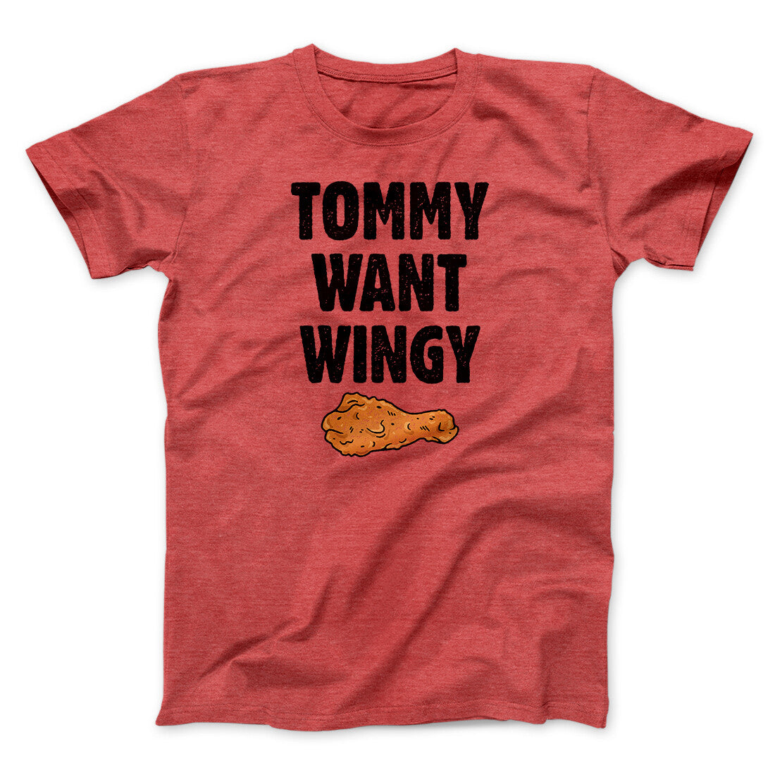 Tommy Want Wingy Funny Movie Men/Unisex T-Shirt | Funny Shirt from Famous In Real Life