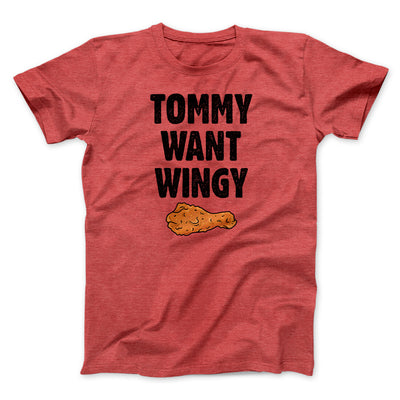 Tommy Want Wingy Funny Movie Men/Unisex T-Shirt Heather Red | Funny Shirt from Famous In Real Life