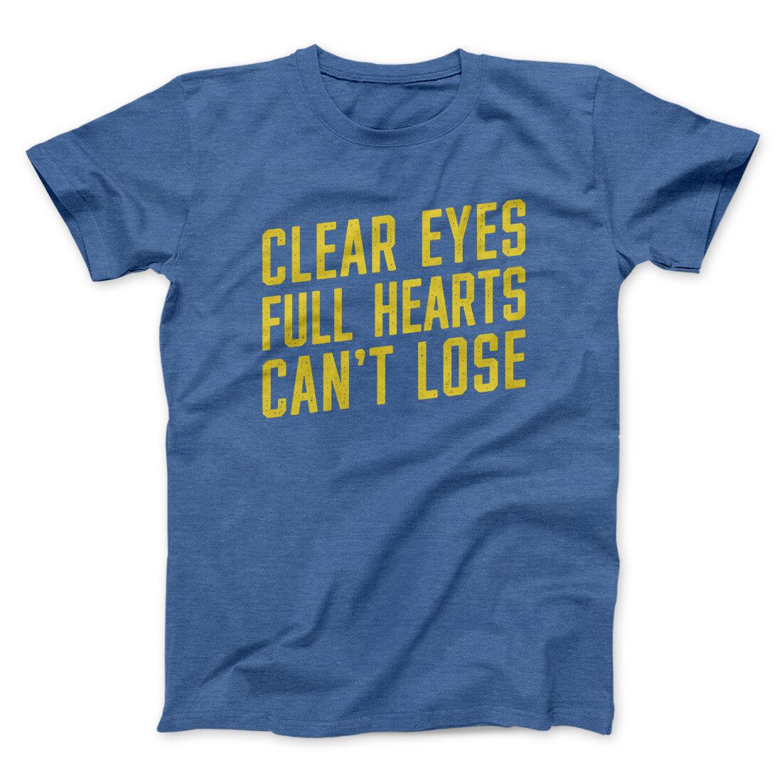 Clear Eyes, Full Hearts, Can’t Lose Men/Unisex T-Shirt | Funny Shirt from Famous In Real Life