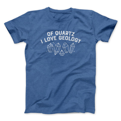 Of Quartz I Love Geology Men/Unisex T-Shirt Heather Royal | Funny Shirt from Famous In Real Life