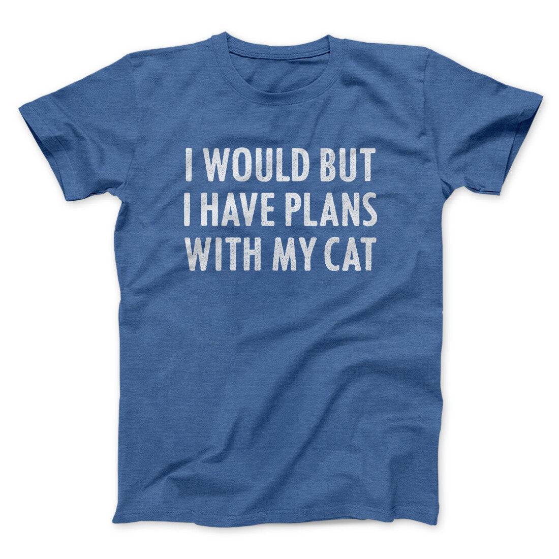 I Would But I Have Plans With My Cat Men/Unisex T-Shirt | Funny Shirt from Famous In Real Life
