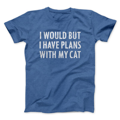 I Would But I Have Plans With My Cat Men/Unisex T-Shirt Heather True Royal | Funny Shirt from Famous In Real Life