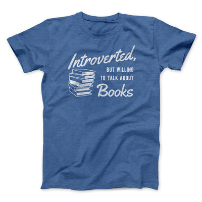 Introverted But Willing To Talk About Books Men/Unisex T-Shirt Heather True Royal | Funny Shirt from Famous In Real Life