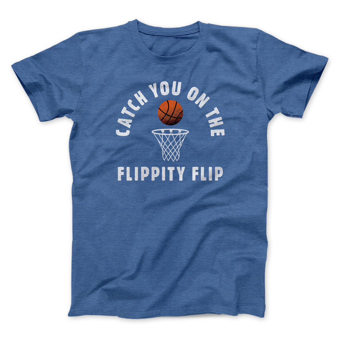 Catch You On The Flippity Flip Men/Unisex T-Shirt Heather True Royal | Funny Shirt from Famous In Real Life
