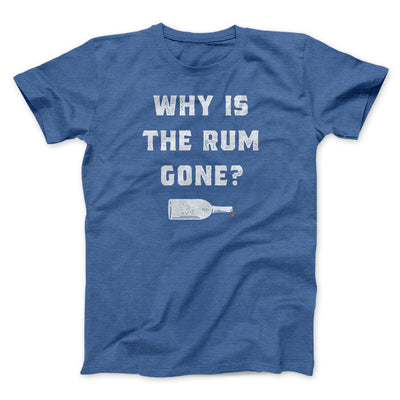Why Is The Rum Gone Men/Unisex T-Shirt Heather True Royal | Funny Shirt from Famous In Real Life