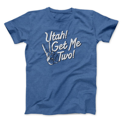 Utah Get Me Two Funny Movie Men/Unisex T-Shirt Heather True Royal | Funny Shirt from Famous In Real Life