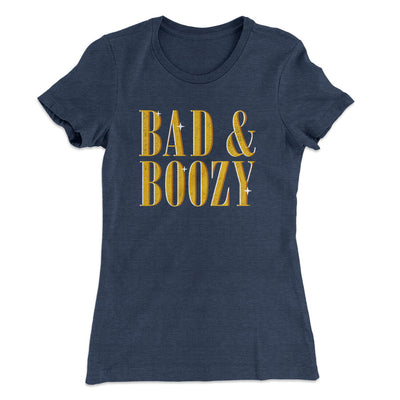 Bad And Boozy Women's T-Shirt Indigo | Funny Shirt from Famous In Real Life