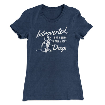Introverted But Willing To Talk About Dogs Women's T-Shirt Indigo | Funny Shirt from Famous In Real Life