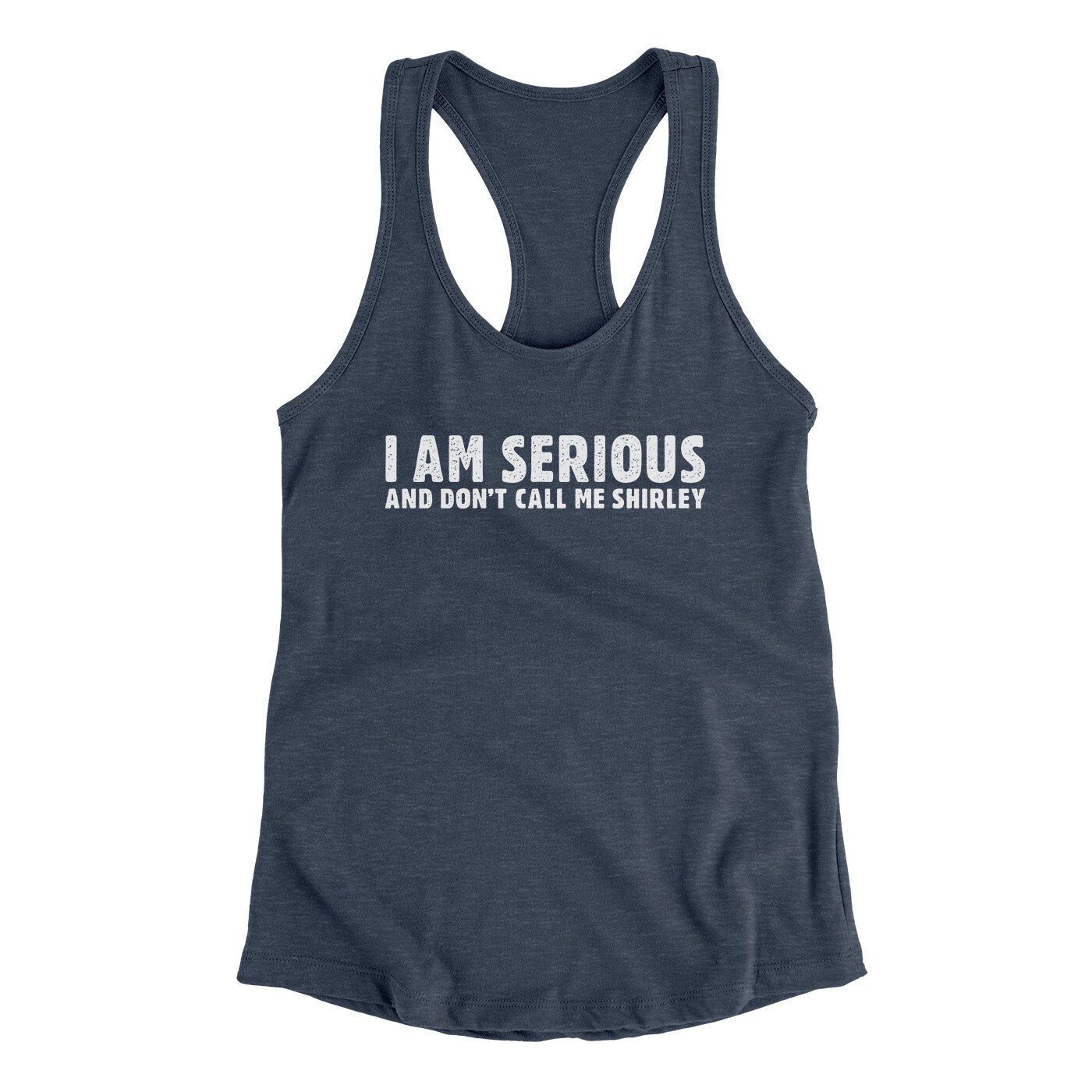 I Am Serious, And Don’t Call Me Shirley Women's Racerback Tank | Funny Shirt from Famous In Real Life