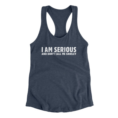 I Am Serious, And Don’t Call Me Shirley Women's Racerback Tank Indigo | Funny Shirt from Famous In Real Life