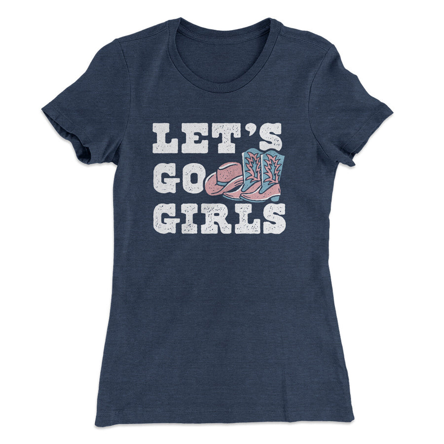 Lets Go Girls Women's T-Shirt | Funny Shirt from Famous In Real Life